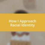 How I Approach Racial Identity