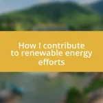 How I contribute to renewable energy efforts