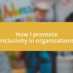 How I promote inclusivity in organizations