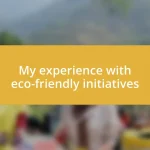 My experience with eco-friendly initiatives