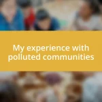 My experience with polluted communities