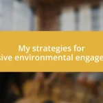 My strategies for inclusive environmental engagement