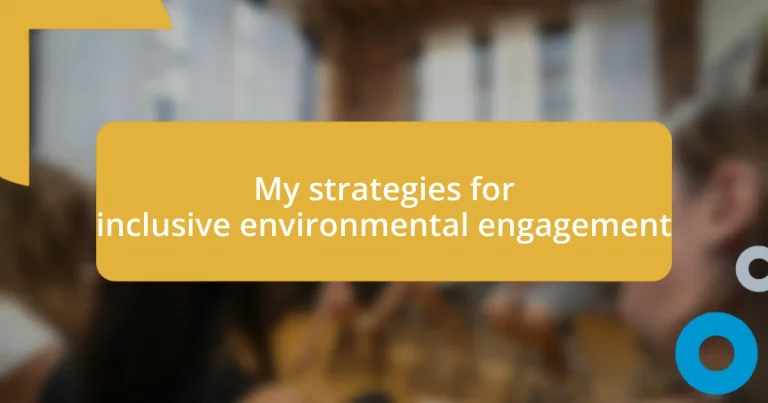 My strategies for inclusive environmental engagement