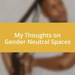 My Thoughts on Gender Neutral Spaces