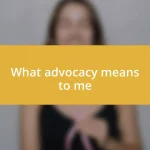 What advocacy means to me