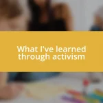 What I’ve learned through activism