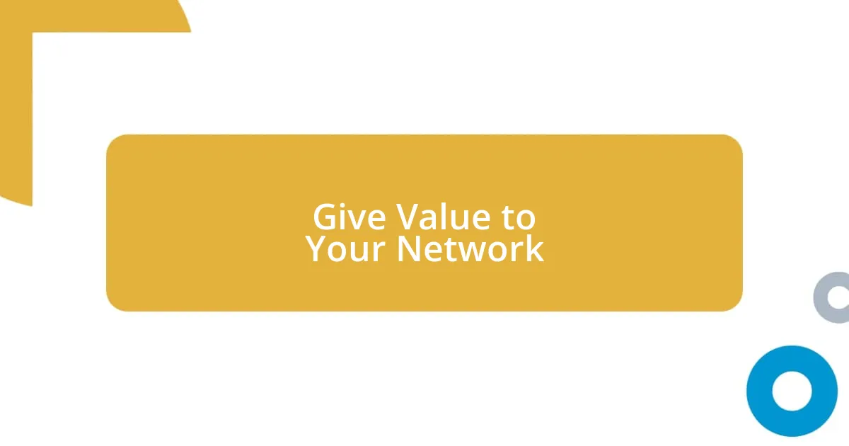 Give Value to Your Network