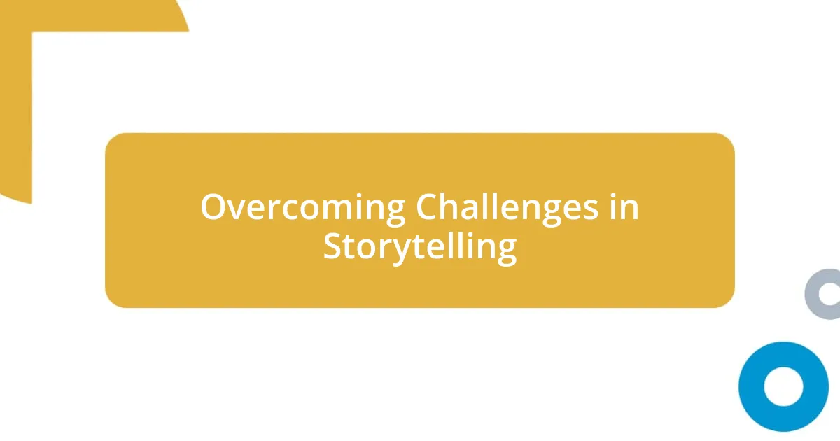 Overcoming Challenges in Storytelling