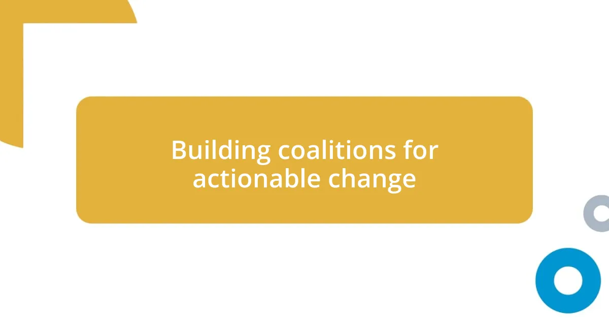 Building coalitions for actionable change