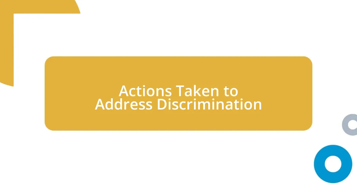 Actions Taken to Address Discrimination