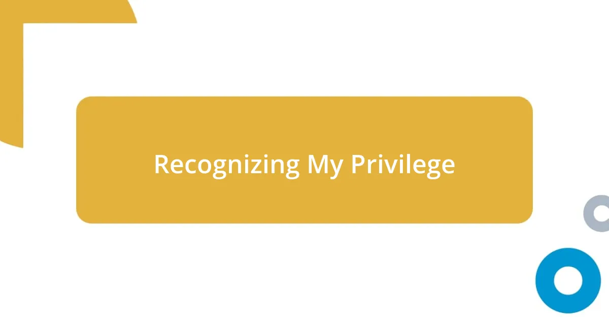 Recognizing My Privilege