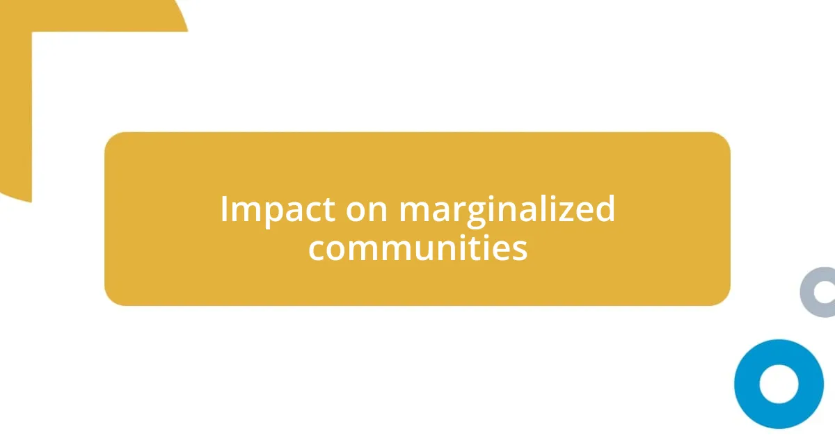 Impact on marginalized communities