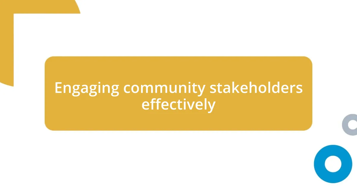 Engaging community stakeholders effectively