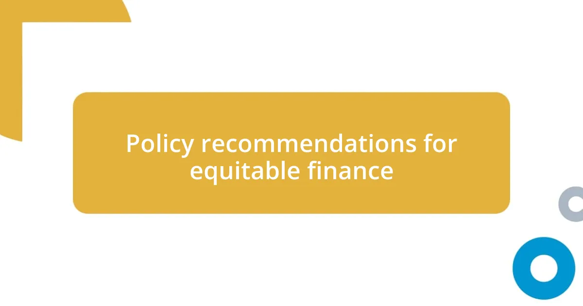 Policy recommendations for equitable finance